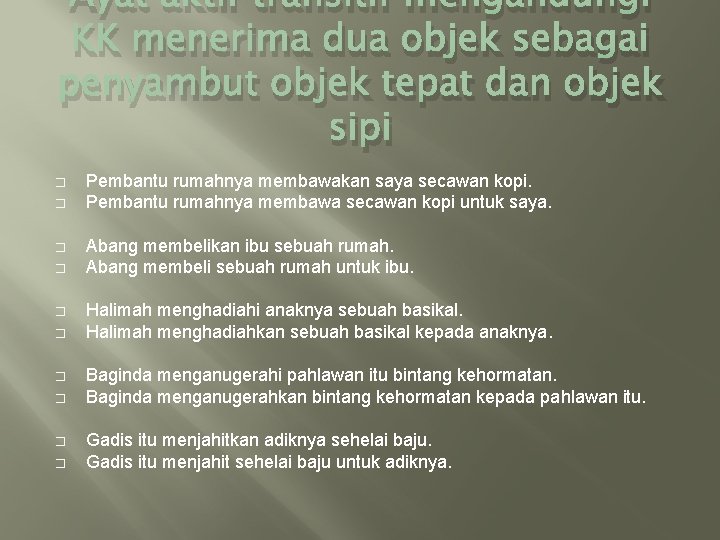 Ayat aktif transitif mengandungi KK menerima dua objek sebagai penyambut objek tepat dan objek