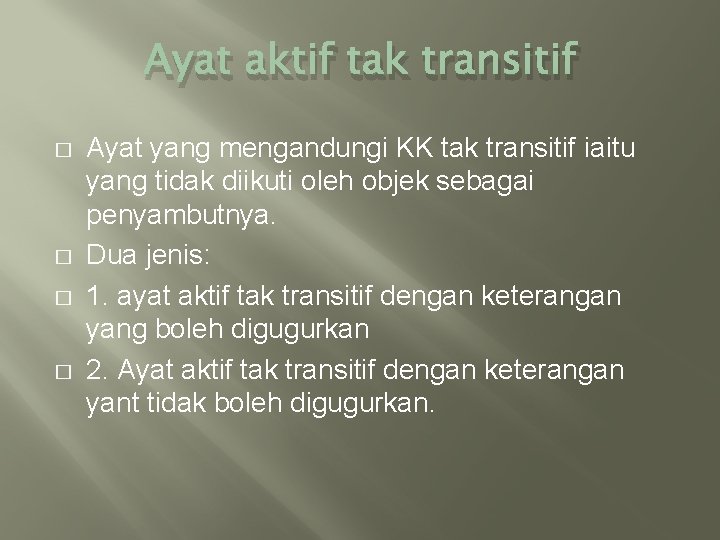 Ayat aktif tak transitif � � Ayat yang mengandungi KK tak transitif iaitu yang