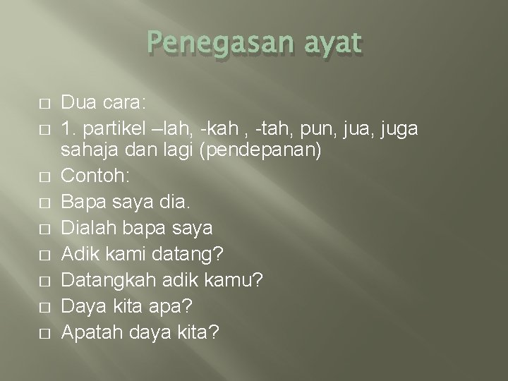 Penegasan ayat � � � � � Dua cara: 1. partikel –lah, -kah ,