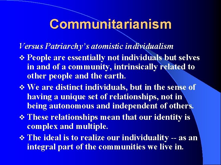 Communitarianism Versus Patriarchy’s atomistic individualism v People are essentially not individuals but selves in