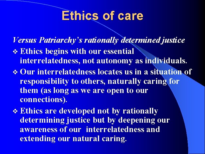 Ethics of care Versus Patriarchy’s rationally determined justice v Ethics begins with our essential