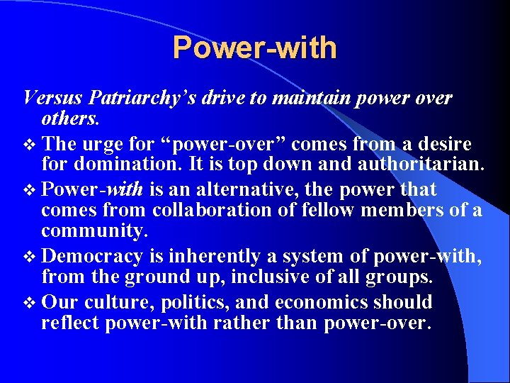 Power-with Versus Patriarchy’s drive to maintain power over others. v The urge for “power-over”