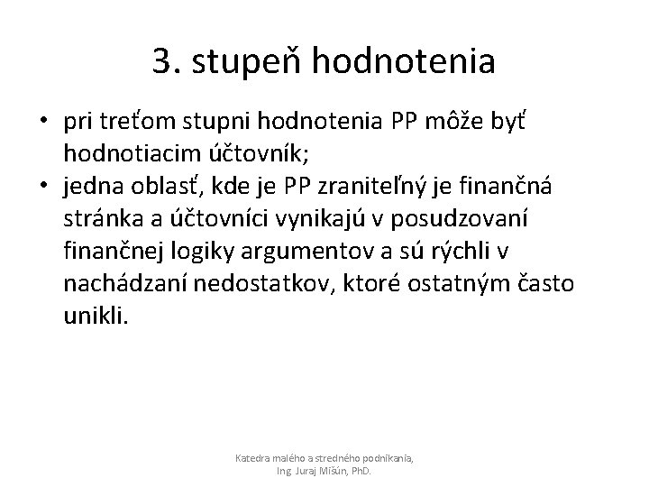 3. stupeň hodnotenia • pri treťom stupni hodnotenia PP môže byť hodnotiacim účtovník; •