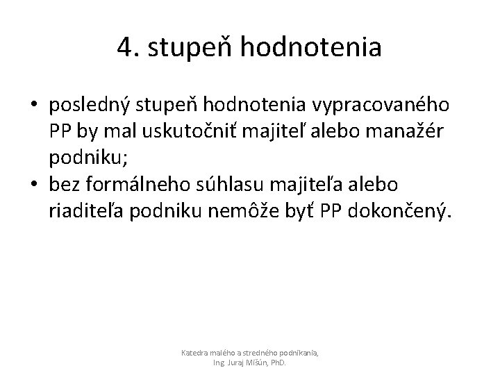 4. stupeň hodnotenia • posledný stupeň hodnotenia vypracovaného PP by mal uskutočniť majiteľ alebo