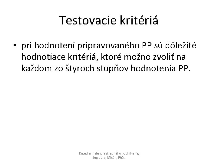 Testovacie kritériá • pri hodnotení pripravovaného PP sú dôležité hodnotiace kritériá, ktoré možno zvoliť