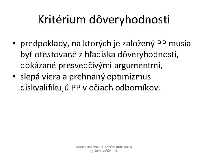 Kritérium dôveryhodnosti • predpoklady, na ktorých je založený PP musia byť otestované z hľadiska