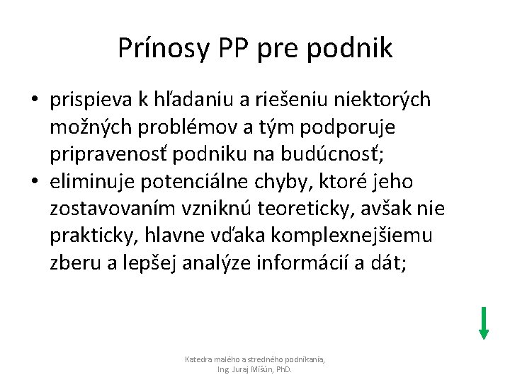 Prínosy PP pre podnik • prispieva k hľadaniu a riešeniu niektorých možných problémov a