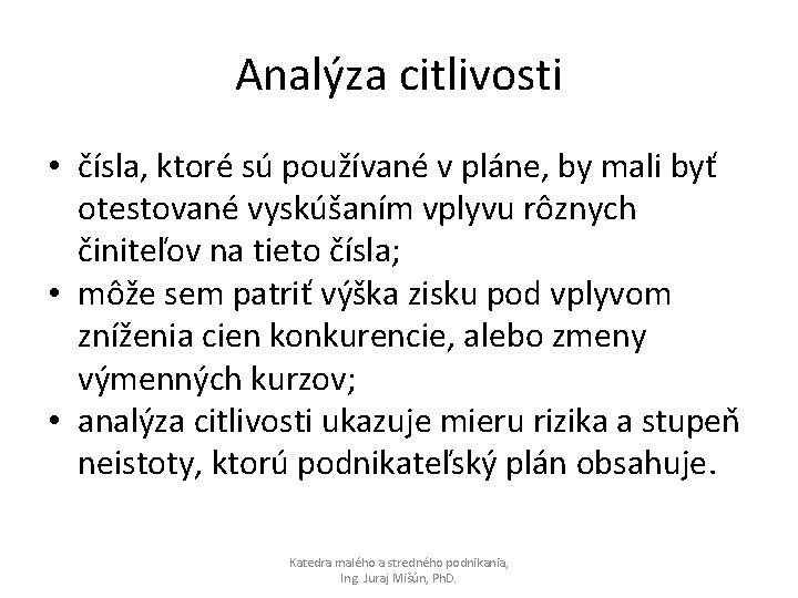 Analýza citlivosti • čísla, ktoré sú používané v pláne, by mali byť otestované vyskúšaním