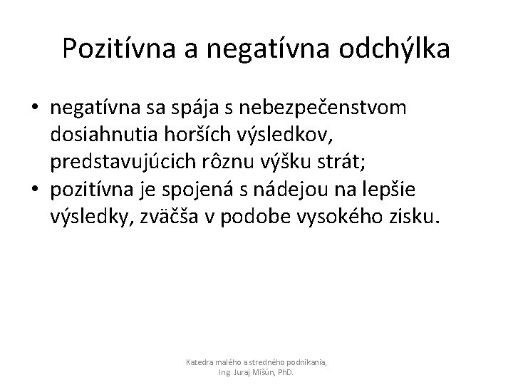 Pozitívna a negatívna odchýlka • negatívna sa spája s nebezpečenstvom dosiahnutia horších výsledkov, predstavujúcich