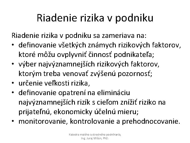 Riadenie rizika v podniku sa zameriava na: • definovanie všetkých známych rizikových faktorov, ktoré