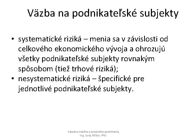 Väzba na podnikateľské subjekty • systematické riziká – menia sa v závislosti od celkového