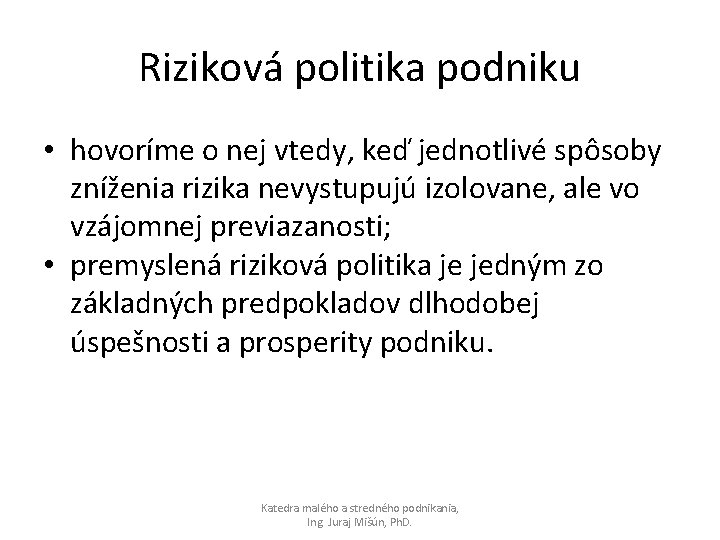 Riziková politika podniku • hovoríme o nej vtedy, keď jednotlivé spôsoby zníženia rizika nevystupujú