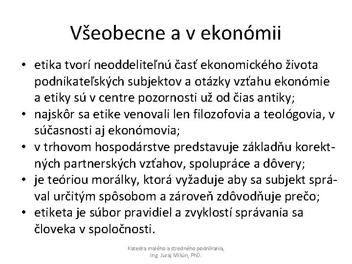 Všeobecne a v ekonómii • etika tvorí neoddeliteľnú časť ekonomického života podnikateľských subjektov a