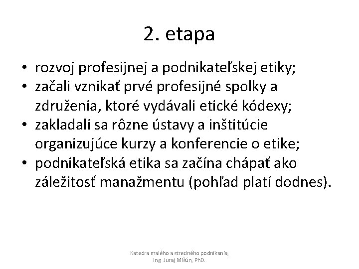 2. etapa • rozvoj profesijnej a podnikateľskej etiky; • začali vznikať prvé profesijné spolky