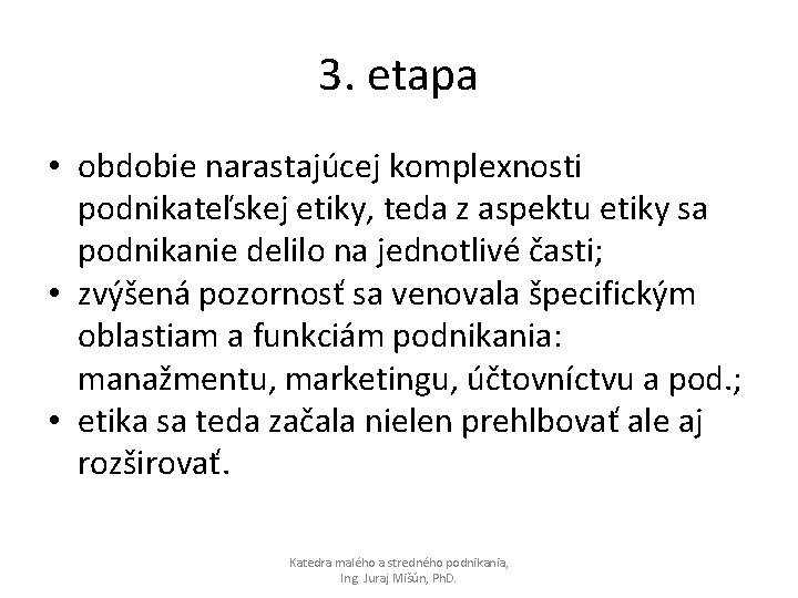 3. etapa • obdobie narastajúcej komplexnosti podnikateľskej etiky, teda z aspektu etiky sa podnikanie