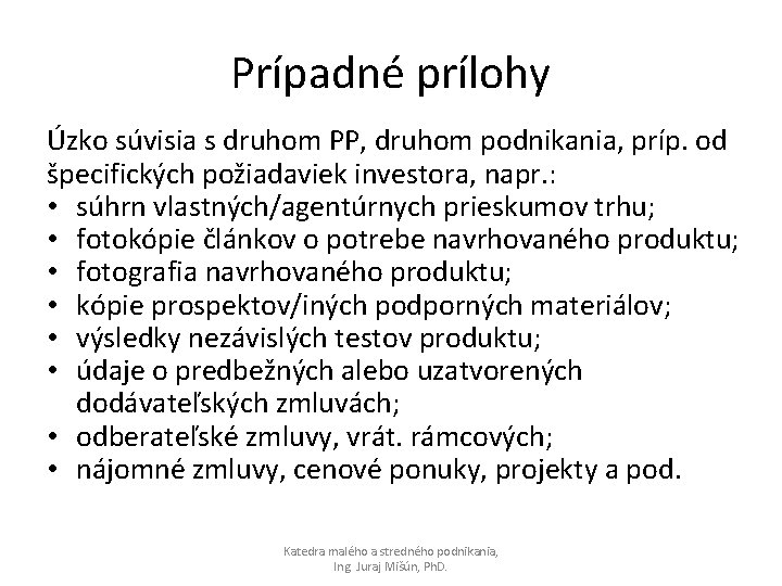 Prípadné prílohy Úzko súvisia s druhom PP, druhom podnikania, príp. od špecifických požiadaviek investora,
