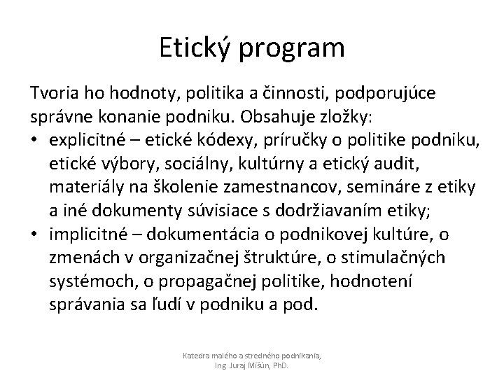 Etický program Tvoria ho hodnoty, politika a činnosti, podporujúce správne konanie podniku. Obsahuje zložky: