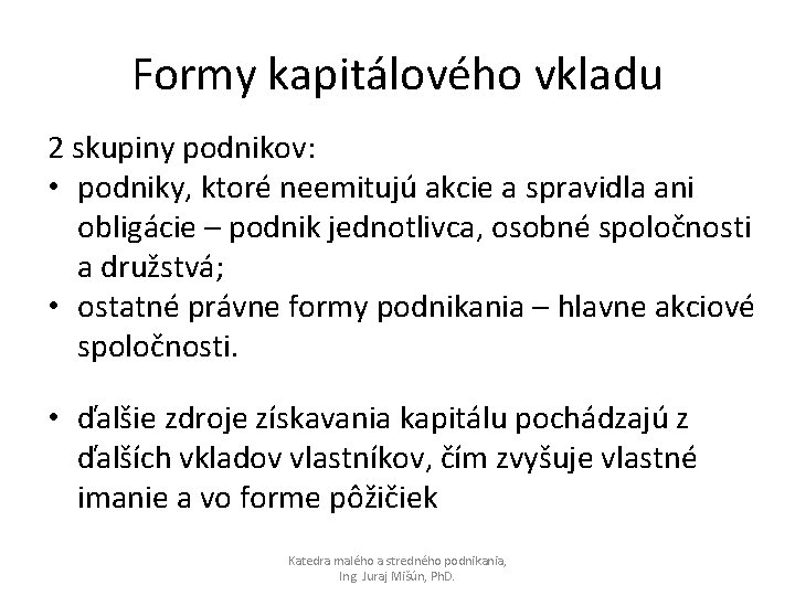 Formy kapitálového vkladu 2 skupiny podnikov: • podniky, ktoré neemitujú akcie a spravidla ani