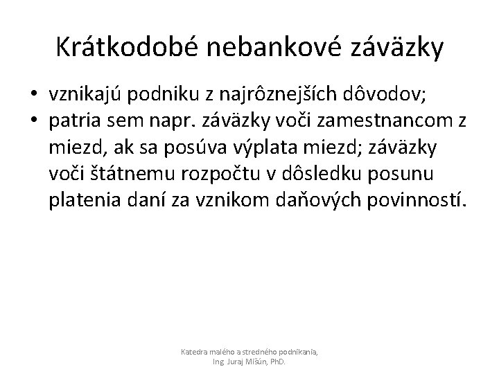 Krátkodobé nebankové záväzky • vznikajú podniku z najrôznejších dôvodov; • patria sem napr. záväzky