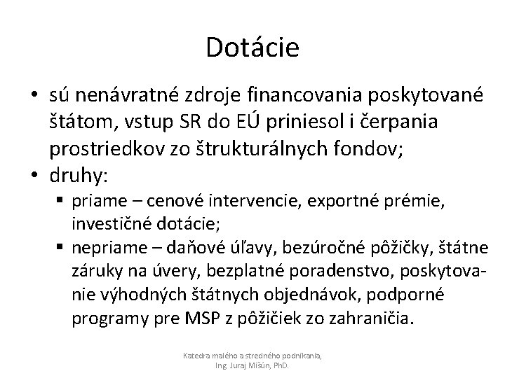 Dotácie • sú nenávratné zdroje financovania poskytované štátom, vstup SR do EÚ priniesol i