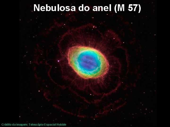 Nebulosa do anel (M 57) Crédito da imagem: Telescópio Espacial Hubble 