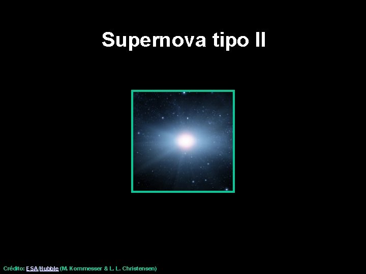 Supernova tipo II Crédito: ESA/Hubble (M. Kornmesser & L. L. Christensen) 