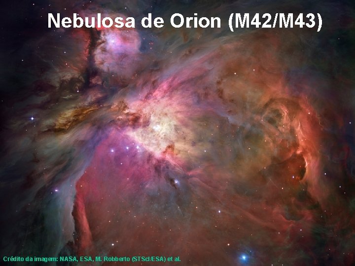 Nebulosa de Orion (M 42/M 43) Crédito da imagem: NASA, ESA, M. Robberto (STSc.