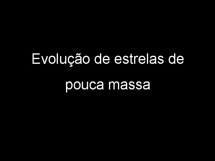 Evolução de estrelas de pouca massa 