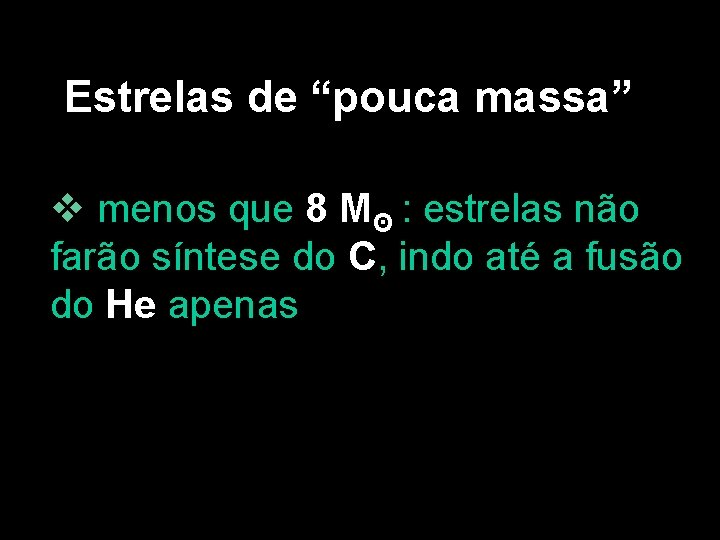 Estrelas de “pouca massa” v menos que 8 Mʘ : estrelas não farão síntese