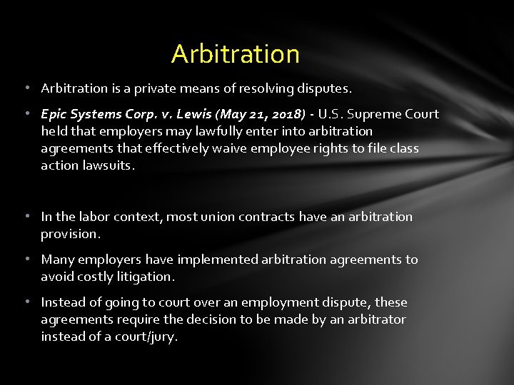 Arbitration • Arbitration is a private means of resolving disputes. • Epic Systems Corp.