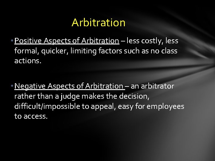 Arbitration • Positive Aspects of Arbitration – less costly, less formal, quicker, limiting factors