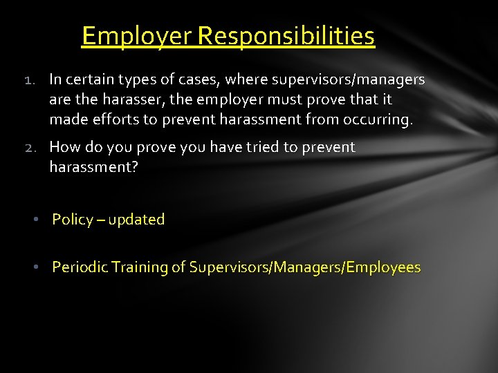 Employer Responsibilities 1. In certain types of cases, where supervisors/managers are the harasser, the