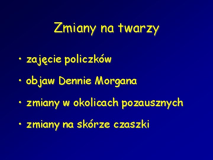 Zmiany na twarzy • zajęcie policzków • objaw Dennie Morgana • zmiany w okolicach