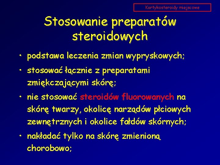 Kortykosteroidy miejscowe Stosowanie preparatów steroidowych • podstawa leczenia zmian wypryskowych; • stosować łącznie z