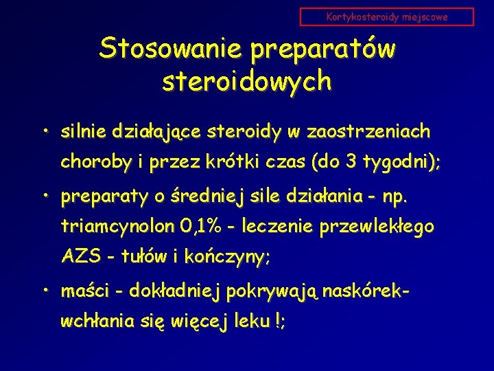 Kortykosteroidy miejscowe Stosowanie preparatów steroidowych • silnie działające steroidy w zaostrzeniach choroby i przez