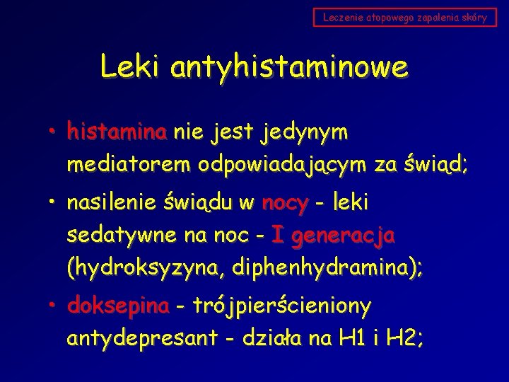 Leczenie atopowego zapalenia skóry Leki antyhistaminowe • histamina nie jest jedynym mediatorem odpowiadającym za