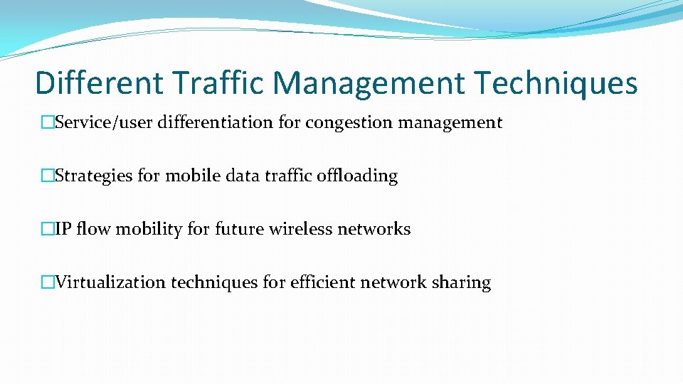 Different Traffic Management Techniques �Service/user differentiation for congestion management �Strategies for mobile data traffic