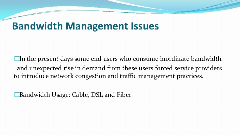 Bandwidth Management Issues �In the present days some end users who consume inordinate bandwidth
