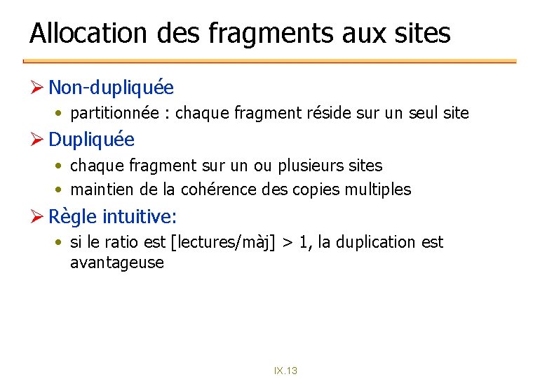 Allocation des fragments aux sites Ø Non-dupliquée • partitionnée : chaque fragment réside sur Allocation des fragments aux sites Ø Non-dupliquée • partitionnée : chaque fragment réside sur