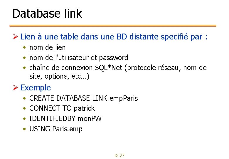 Database link Ø Lien à une table dans une BD distante specifié par : Database link Ø Lien à une table dans une BD distante specifié par :
