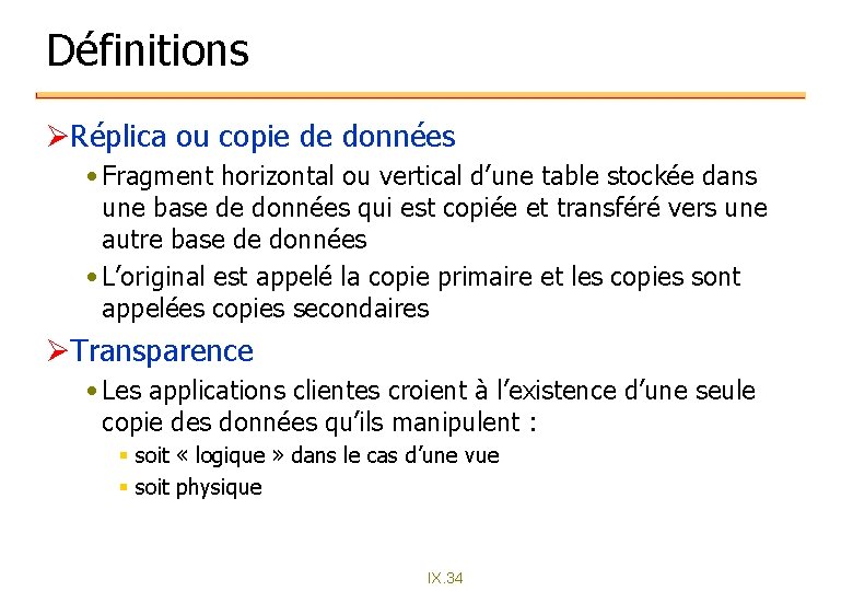 Définitions ØRéplica ou copie de données • Fragment horizontal ou vertical d’une table stockée Définitions ØRéplica ou copie de données • Fragment horizontal ou vertical d’une table stockée