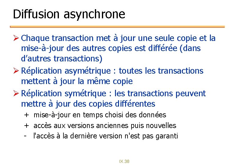 Diffusion asynchrone Ø Chaque transaction met à jour une seule copie et la mise-à-jour Diffusion asynchrone Ø Chaque transaction met à jour une seule copie et la mise-à-jour