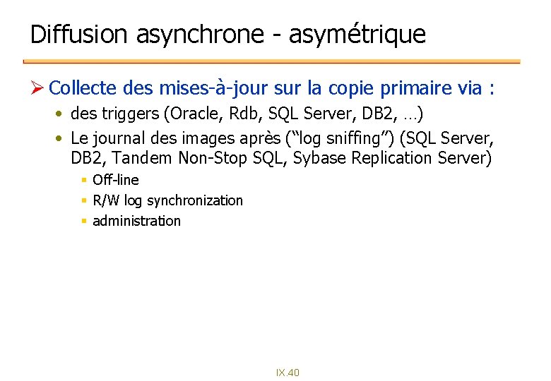 Diffusion asynchrone - asymétrique Ø Collecte des mises-à-jour sur la copie primaire via : Diffusion asynchrone - asymétrique Ø Collecte des mises-à-jour sur la copie primaire via :