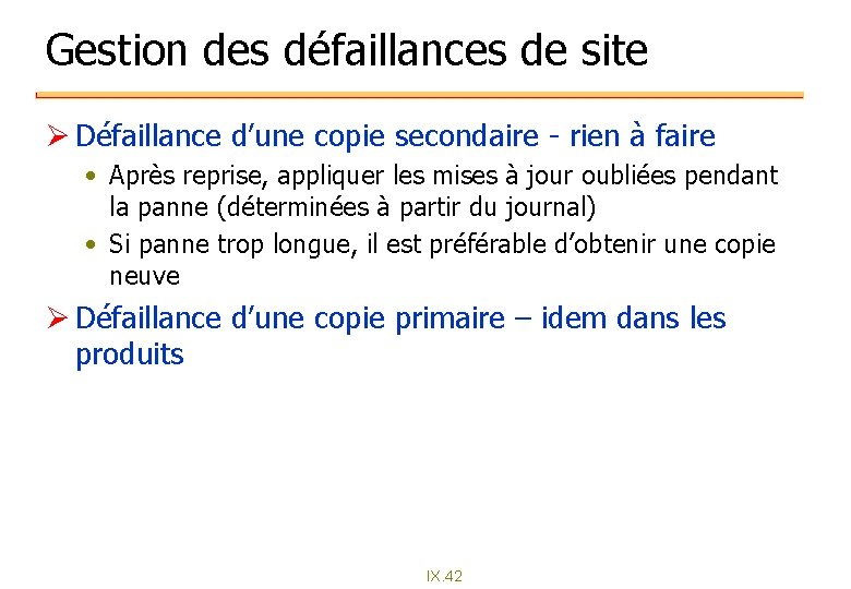Gestion des défaillances de site Ø Défaillance d’une copie secondaire - rien à faire Gestion des défaillances de site Ø Défaillance d’une copie secondaire - rien à faire