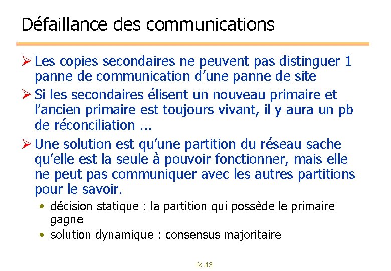 Défaillance des communications Ø Les copies secondaires ne peuvent pas distinguer 1 panne de Défaillance des communications Ø Les copies secondaires ne peuvent pas distinguer 1 panne de