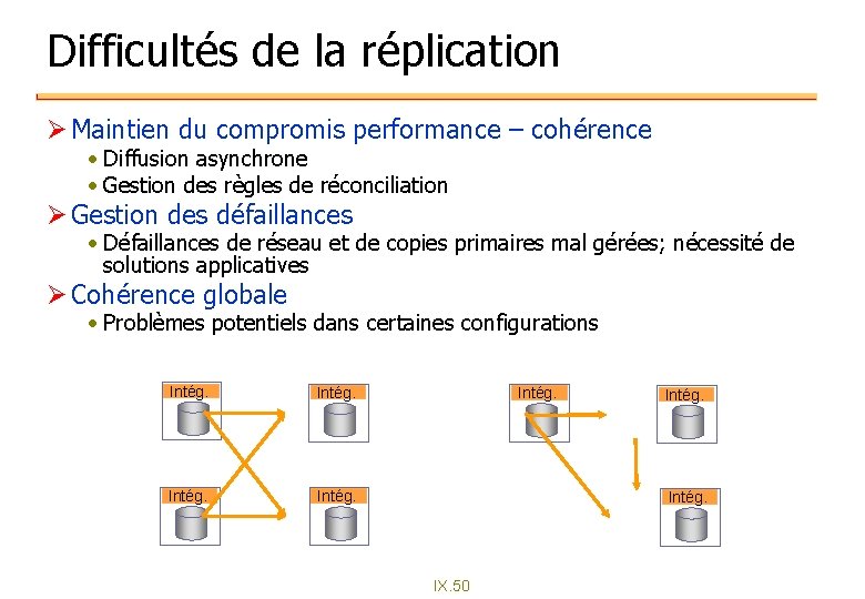 Difficultés de la réplication Ø Maintien du compromis performance – cohérence • Diffusion asynchrone Difficultés de la réplication Ø Maintien du compromis performance – cohérence • Diffusion asynchrone