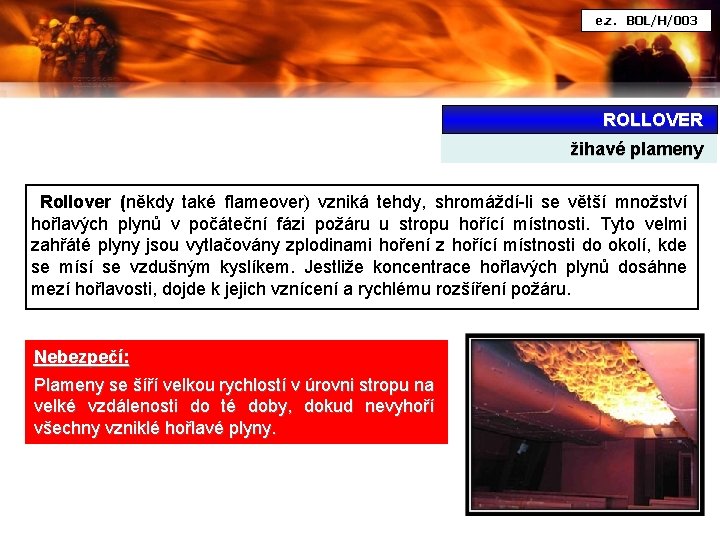 e. z. BOL/H/003 ROLLOVER žihavé plameny Rollover (někdy také flameover) vzniká tehdy, shromáždí-li se