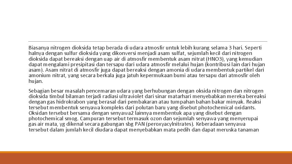 Biasanya nitrogen dioksida tetap berada di udara atmosfir untuk lebih kurang selama 3 hari.