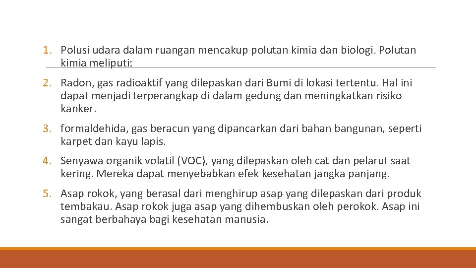 1. Polusi udara dalam ruangan mencakup polutan kimia dan biologi. Polutan kimia meliputi: 2.