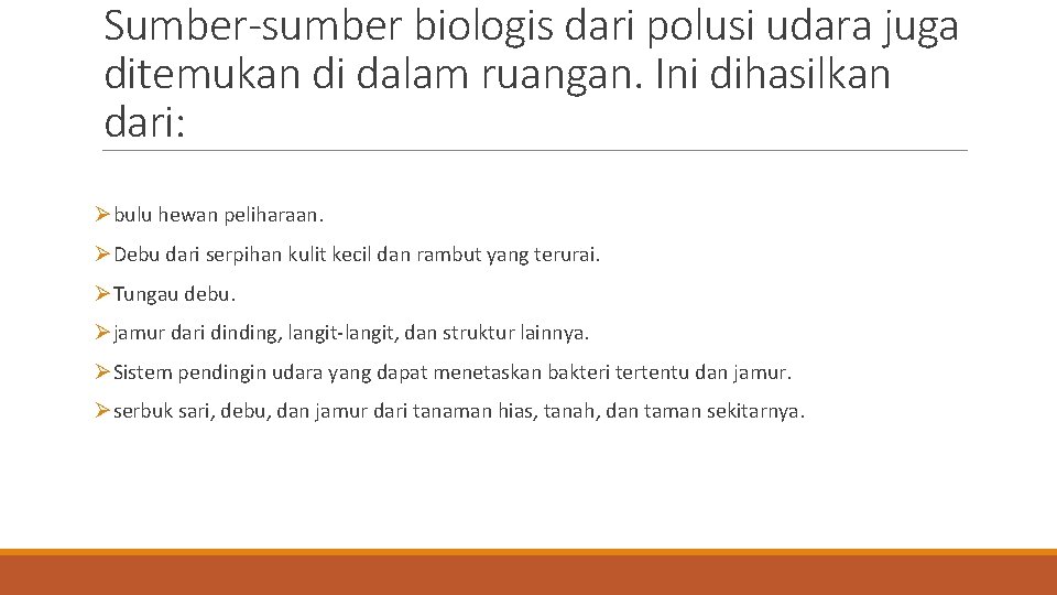 Sumber-sumber biologis dari polusi udara juga ditemukan di dalam ruangan. Ini dihasilkan dari: Øbulu